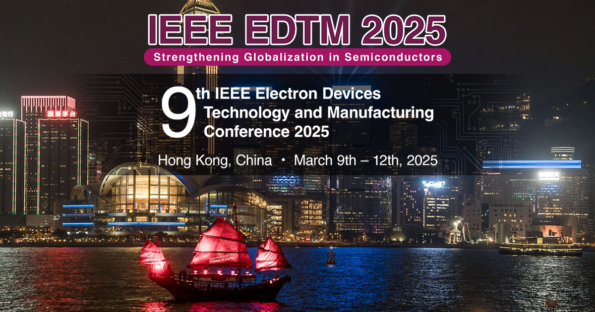 9th IEEE Electron Devices Technology and Manufacturing (EDTM